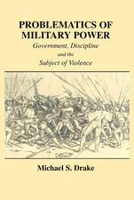 Problematics of Military Power: Government, Discipline and the Subject of Violence