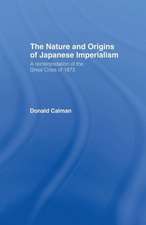 The Nature and Origins of Japanese Imperialism: A Re-interpretation of the 1873 Crisis