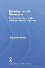 The Merchant of Modernism: The Economic Jew in Anglo-American Literature, 1864-1939