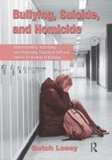 Bullying, Suicide, and Homicide: Understanding, Assessing, and Preventing Threats to Self and Others for Victims of Bullying