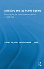 Statistics and the Public Sphere: Numbers and the People in Modern Britain, c. 1800-2000