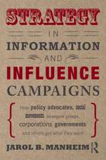 Strategy in Information and Influence Campaigns: How Policy Advocates, Social Movements, Insurgent Groups, Corporations, Governments and Others Get What They Want