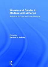 Women and Gender in Modern Latin America: Historical Sources and Interpretations