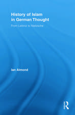 History of Islam in German Thought: From Leibniz to Nietzsche