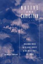 Native and Christian: Indigenous Voices on Religious Identity in the United States and Canada