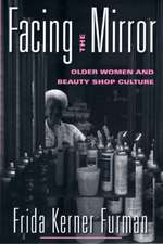 Facing the Mirror: Older Women and Beauty Shop Culture