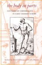 The Body in Parts: Fantasies of Corporeality in Early Modern Europe