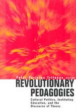 Revolutionary Pedagogies: Cultural Politics, Education, and Discourse of Theory