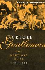 Creole Gentlemen: The Maryland Elite, 1691-1776