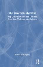 The Caveman Mystique: Pop-Darwinism and the Debates Over Sex, Violence, and Science