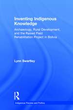 Inventing Indigenous Knowledge: Archaeology, Rural Development and the Raised Field Rehabilitation Project in Bolivia