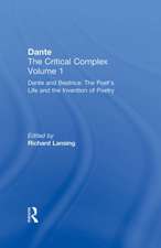 Dante and Beatrice: The Poet's Life and the Invention of Poetry: Dante: The Critical Complex