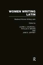 Women Writing Latin: Medieval Modern Women Writing Latin