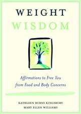 Weight Wisdom: Affirmations to Free You from Food and Body Concerns