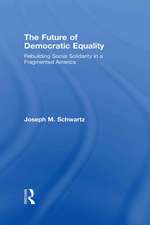 The Future Of Democratic Equality: Rebuilding Social Solidarity in a Fragmented America