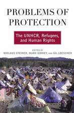 Problems of Protection: The UNHCR, Refugees, and Human Rights