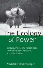 The Ecology of Power: Culture, Place and Personhood in the Southern Amazon, AD 1000–2000