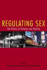 Regulating Sex: The Politics of Intimacy and Identity