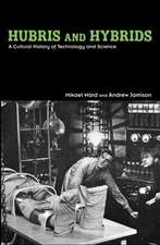 Hubris and Hybrids: A Cultural History of Technology and Science