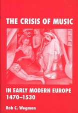 The Crisis of Music in Early Modern Europe, 1470--1530