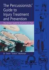 The Percussionists' Guide to Injury Treatment and Prevention: The Answer Guide to Drummers in Pain