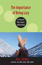 The Importance of Being Lazy: In Praise of Play, Leisure, and Vacation