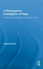 A Philosophical Investigation of Rape: The Making and Unmaking of the Feminine Self