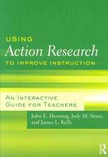 Using Action Research to Improve Instruction: An Interactive Guide for Teachers