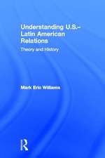 Understanding U.S.-Latin American Relations: Theory and History