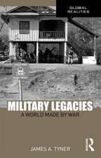 Military Legacies: A World Made By War