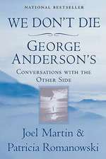 We Don't Die: George Anderson's Conversations with the Other Side