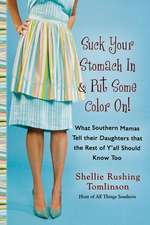 Suck Your Stomach in and Put Some Color on: What Southern Mamas Tell Their Daughters That the Rest of Y'All Should Know Too