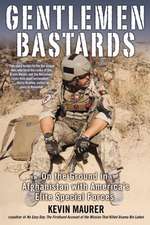 Gentlemen Bastards: On the Ground in Afghanistan with America's Elite Special Forces