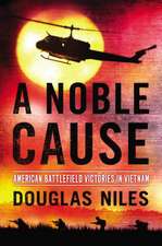 A Noble Cause: American Battlefield Victories in Vietnam