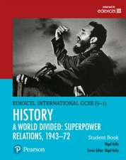 Pearson Edexcel International GCSE (9-1) History: A World Divided: Superpower Relations, 1943-72 Student Book