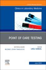 Point of Care Testing, An Issue of the Clinics in Laboratory Medicine