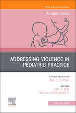 Addressing Violence in Pediatric Practice, An Issue of Pediatric Clinics of North America