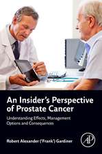 An Insider's Perspective of Prostate Cancer: Understanding Effects, Management Options and Consequences