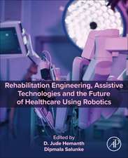 Rehabilitation Engineering, Assistive Technologies and the Future of Healthcare Using Robotics