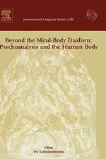 Beyond the Mind-Body Dualism: Psychoanalysis and the Human Body