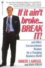 If it Ain't Broke...Break It!: And Other Unconventional Wisdom for a Changing Business World