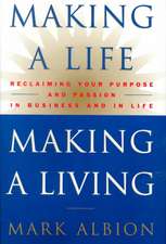 Making a Life, Making a Living®: Reclaiming Your Purpose and Passion in Business and in Life