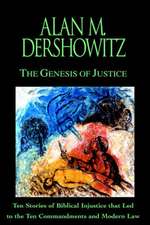 The Genesis of Justice: Ten Stories of Biblical Injustice that Led to the Ten Commandments and Modern Morality and Law