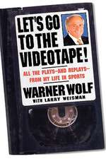 Let's Go to the Videotape: All the Plays and Replays from My Life in Sports