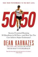 50/50: Secrets I Learned Running 50 Marathons in 50 Days -- and How You Too Can Achieve Super Endurance!