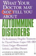 What Your Doctor May Not Tell You About(TM): Autoimmune Disorders: The Revolutionary Drug-free Treatments for Thyroid Disease, Lupus, MS, IBD, Chronic Fatigue, Rheumatoid Arthritis, and Other Diseases