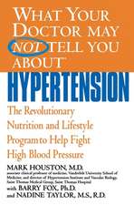 What Your Doctor May Not Tell You About(TM): Hypertension: The Revolutionary Nutrition and Lifestyle Program to Help Fight High Blood Pressure