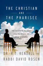 The Christian and the Pharisee: Two Outspoken Religious Leaders Debate the Road to Heaven