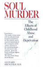 Soul Murder: The Effects of Childhood Abuse and Deprivation