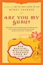 Are You My Guru?: How Medicine, Meditation & Madonna Saved My Life